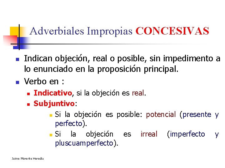 Adverbiales Impropias CONCESIVAS n n Indican objeción, real o posible, sin impedimento a lo Adverbiales Impropias CONCESIVAS n n Indican objeción, real o posible, sin impedimento a lo