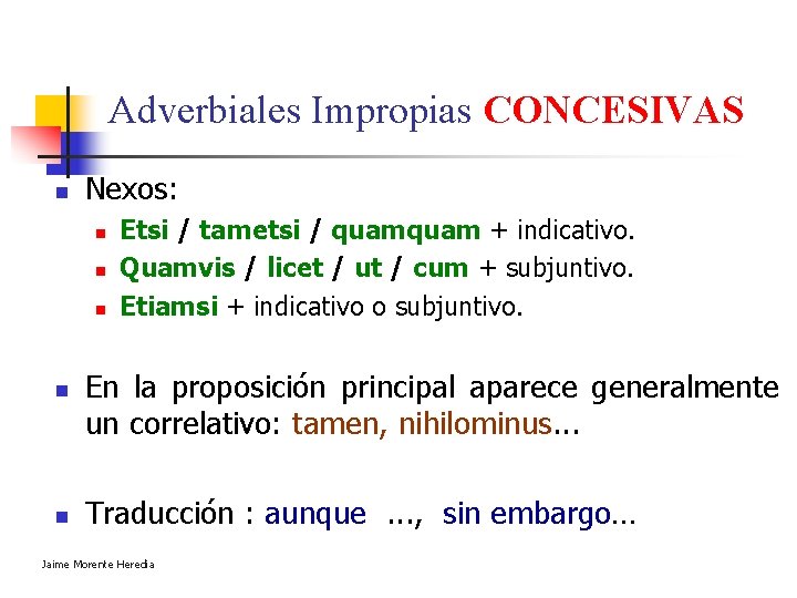 Adverbiales Impropias CONCESIVAS n Nexos: n n n Etsi / tametsi / quam + Adverbiales Impropias CONCESIVAS n Nexos: n n n Etsi / tametsi / quam +