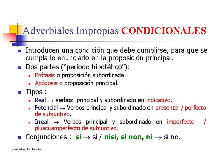 Adverbiales Impropias CONDICIONALES n n Introducen una condición que debe cumplirse, para que se Adverbiales Impropias CONDICIONALES n n Introducen una condición que debe cumplirse, para que se