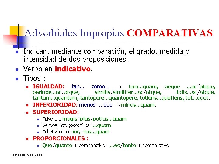 Adverbiales Impropias COMPARATIVAS n n n Indican, mediante comparación, el grado, medida o intensidad Adverbiales Impropias COMPARATIVAS n n n Indican, mediante comparación, el grado, medida o intensidad