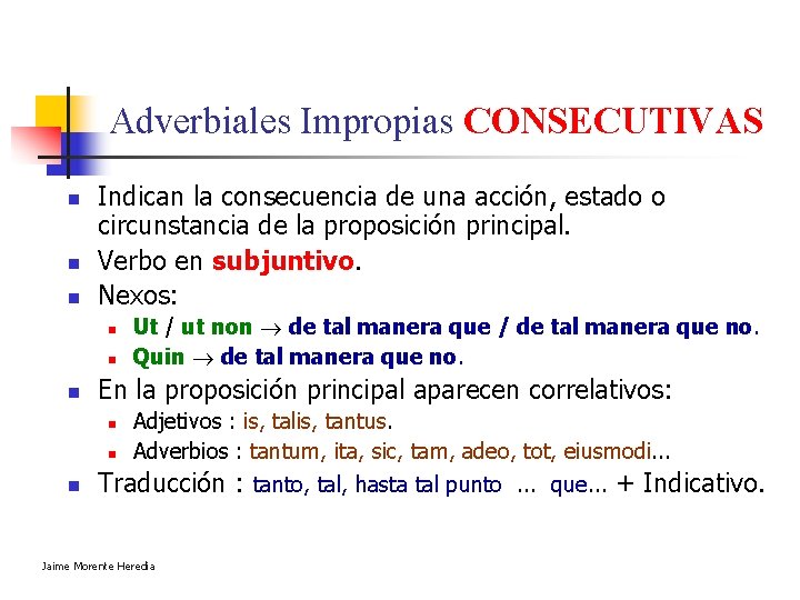 Adverbiales Impropias CONSECUTIVAS n n n Indican la consecuencia de una acción, estado o Adverbiales Impropias CONSECUTIVAS n n n Indican la consecuencia de una acción, estado o