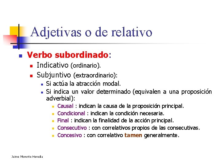 Adjetivas o de relativo n Verbo subordinado: n n Indicativo (ordinario). Subjuntivo (extraordinario): n Adjetivas o de relativo n Verbo subordinado: n n Indicativo (ordinario). Subjuntivo (extraordinario): n