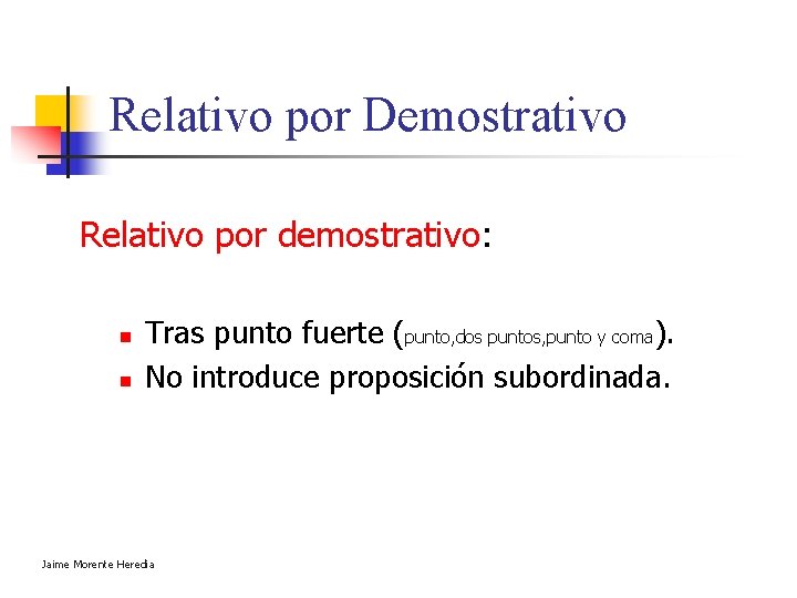 Relativo por Demostrativo Relativo por demostrativo: n n Tras punto fuerte (punto, dos puntos, Relativo por Demostrativo Relativo por demostrativo: n n Tras punto fuerte (punto, dos puntos,