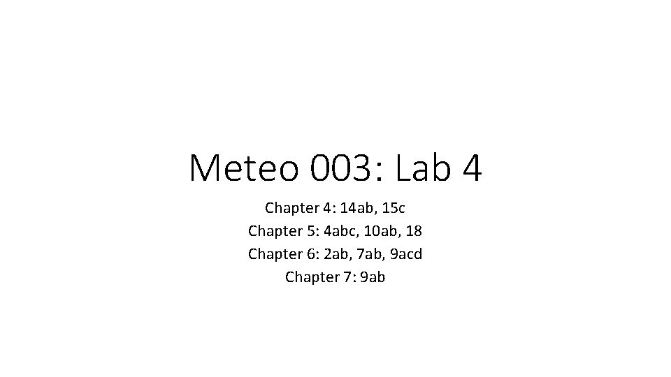 Meteo 003: Lab 4 Chapter 4: 14 ab, 15 c Chapter 5: 4 abc,