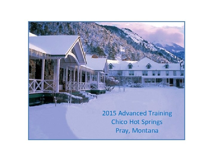 2015 Advanced Training Chico Hot Springs Pray, Montana 