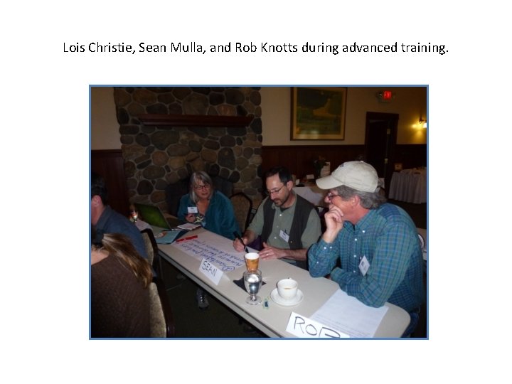 Lois Christie, Sean Mulla, and Rob Knotts during advanced training. 