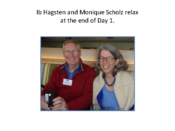 Ib Hagsten and Monique Scholz relax at the end of Day 1. 