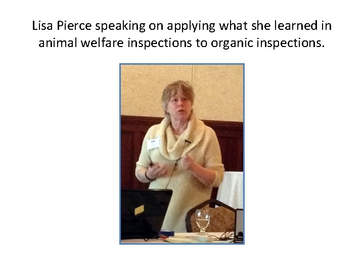 Lisa Pierce speaking on applying what she learned in animal welfare inspections to organic