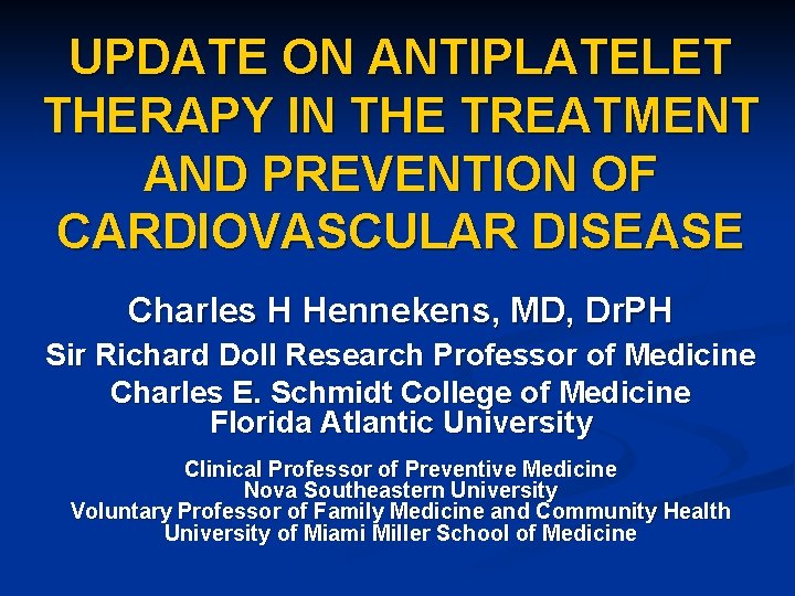 UPDATE ON ANTIPLATELET THERAPY IN THE TREATMENT AND PREVENTION OF CARDIOVASCULAR DISEASE Charles H