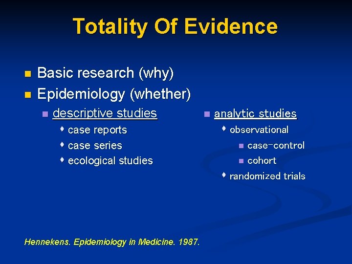 Totality Of Evidence n n Basic research (why) Epidemiology (whether) n descriptive studies s