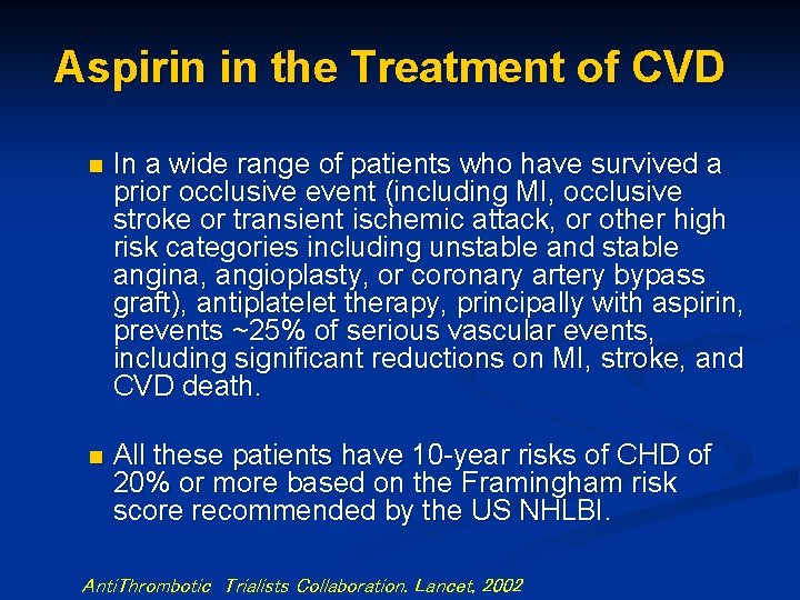 Aspirin in the Treatment of CVD n In a wide range of patients who