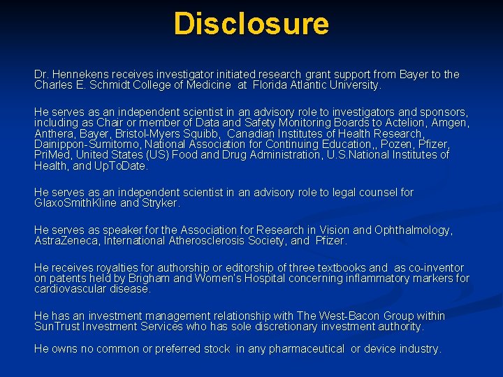 Disclosure Dr. Hennekens receives investigator initiated research grant support from Bayer to the Charles