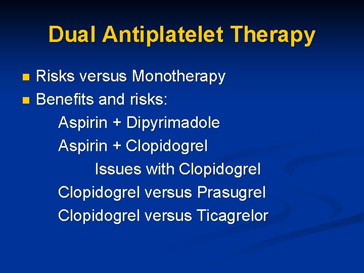 Dual Antiplatelet Therapy Risks versus Monotherapy n Benefits and risks: Aspirin + Dipyrimadole Aspirin