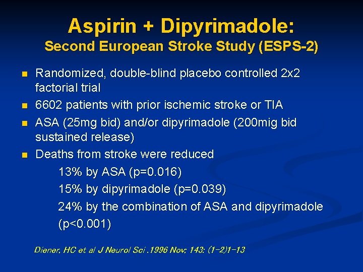 Aspirin + Dipyrimadole: Second European Stroke Study (ESPS-2) n n Randomized, double-blind placebo controlled