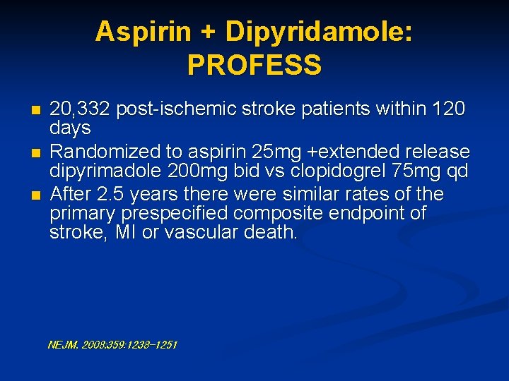 Aspirin + Dipyridamole: PROFESS n n n 20, 332 post-ischemic stroke patients within 120