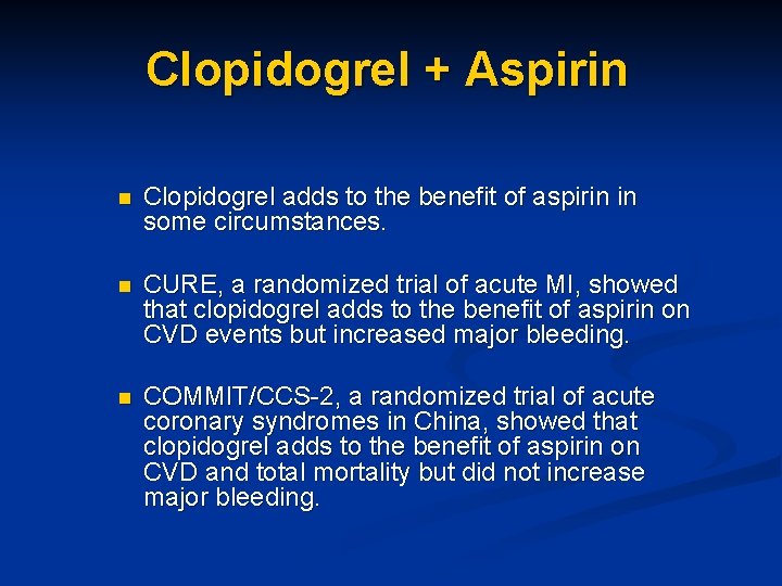 Clopidogrel + Aspirin n Clopidogrel adds to the benefit of aspirin in some circumstances.