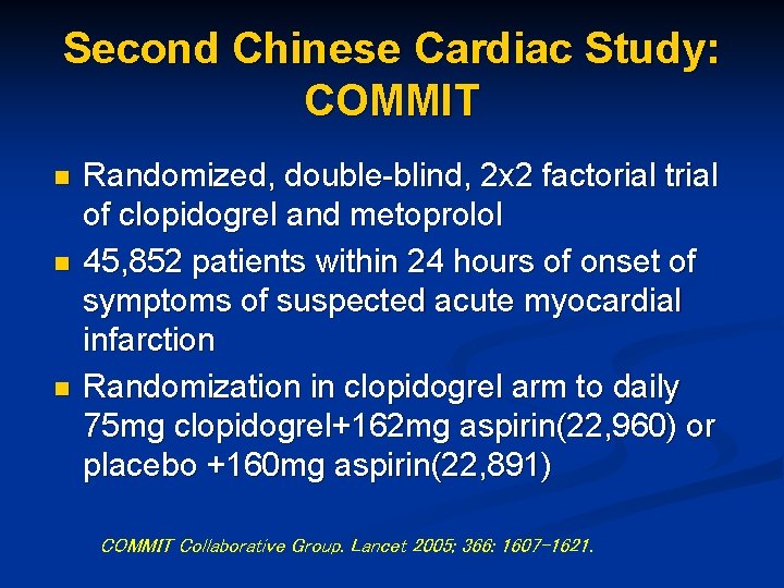 Second Chinese Cardiac Study: COMMIT n n n Randomized, double-blind, 2 x 2 factorial