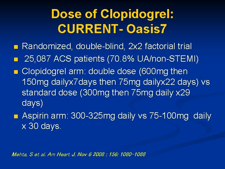 Dose of Clopidogrel: CURRENT- Oasis 7 n n Randomized, double-blind, 2 x 2 factorial