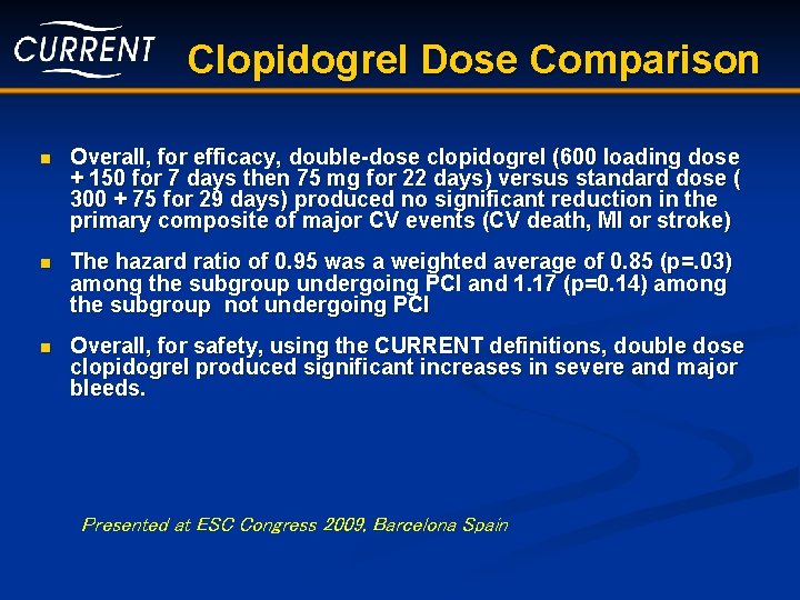 Clopidogrel Dose Comparison n Overall, for efficacy, double-dose clopidogrel (600 loading dose + 150