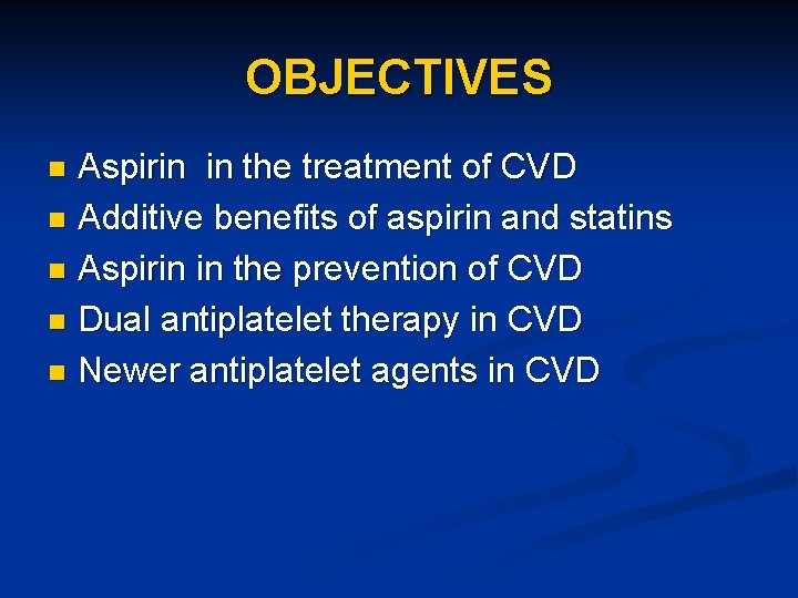 OBJECTIVES Aspirin in the treatment of CVD n Additive benefits of aspirin and statins