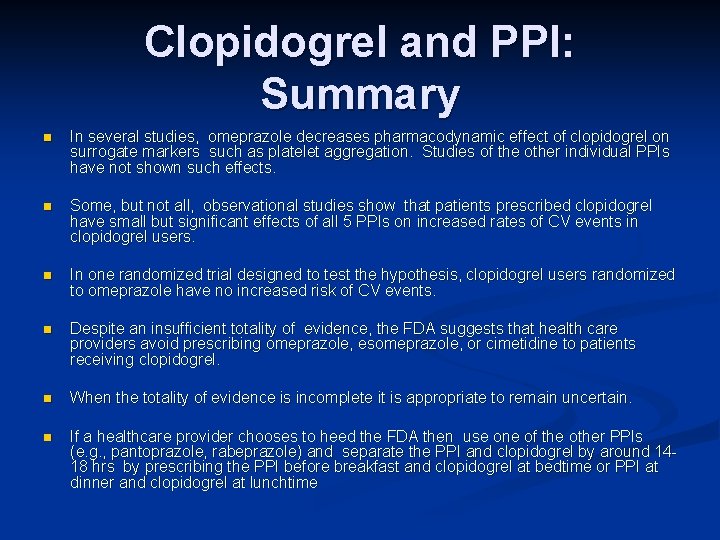 Clopidogrel and PPI: Summary n In several studies, omeprazole decreases pharmacodynamic effect of clopidogrel