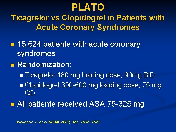 PLATO Ticagrelor vs Clopidogrel in Patients with Acute Coronary Syndromes 18, 624 patients with