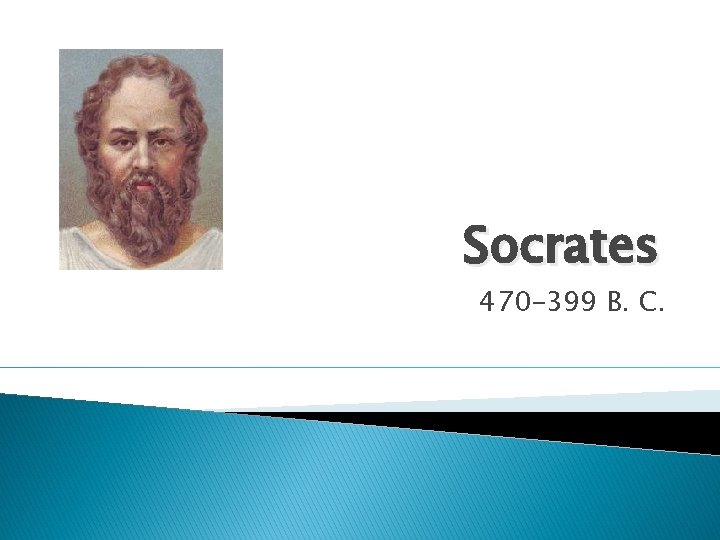 Socrates 470 -399 B. C. 