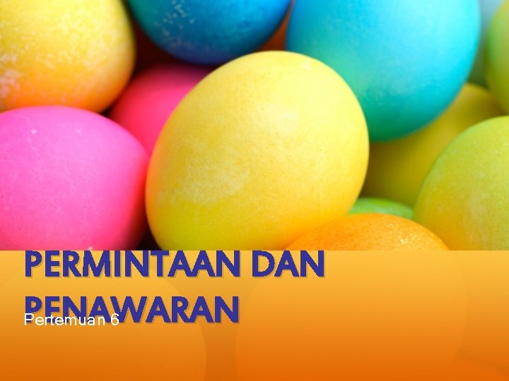 PERMINTAAN DAN PENAWARAN Pertemuan 6 