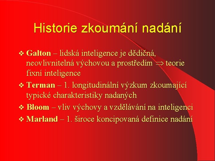 Historie zkoumání nadání v Galton – lidská inteligence je dědičná, neovlivnitelná výchovou a prostředím