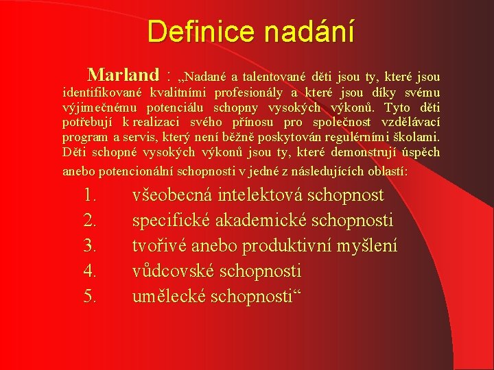 Definice nadání Marland : „Nadané a talentované děti jsou ty, které jsou identifikované kvalitními