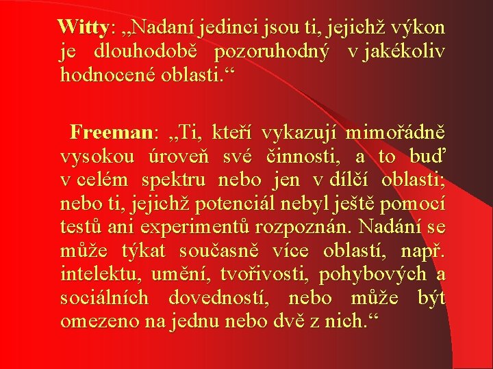 Witty: „Nadaní jedinci jsou ti, jejichž výkon je dlouhodobě pozoruhodný v jakékoliv hodnocené oblasti.