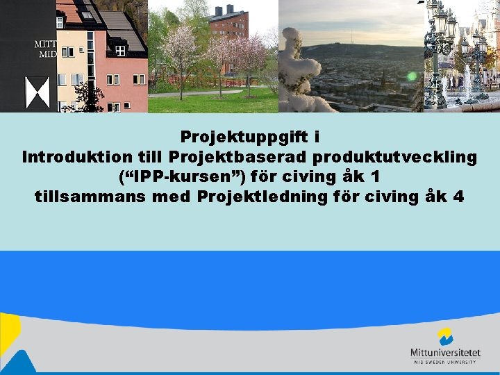 Projektuppgift i Introduktion till Projektbaserad produktutveckling (“IPP-kursen”) för civing åk 1 tillsammans med Projektledning