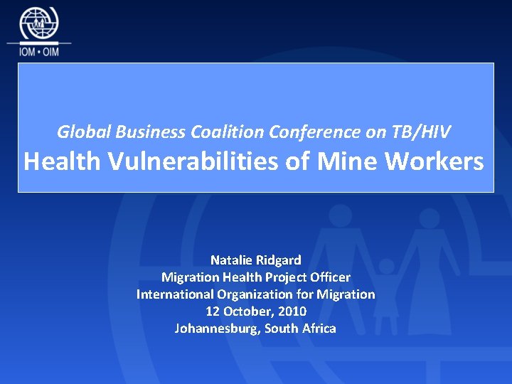 Global Business Coalition Conference on TB/HIV Health Vulnerabilities of Mine Workers Natalie Ridgard Migration