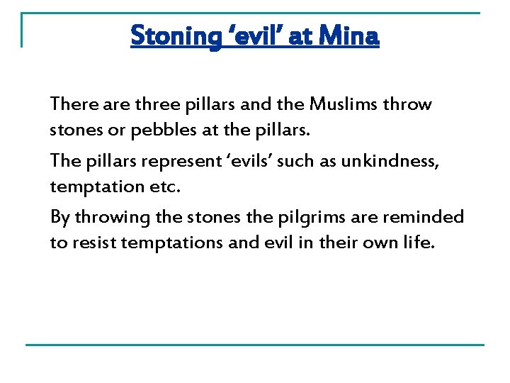 Stoning ‘evil’ at Mina There are three pillars and the Muslims throw stones or