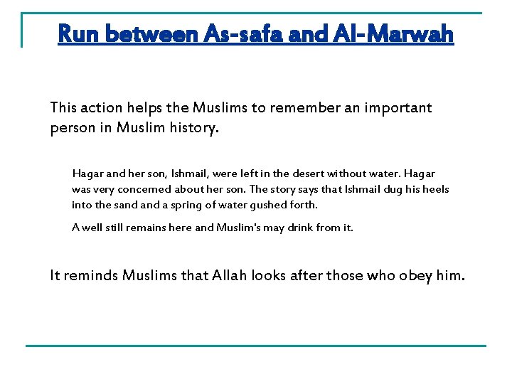 Run between As-safa and Al-Marwah This action helps the Muslims to remember an important