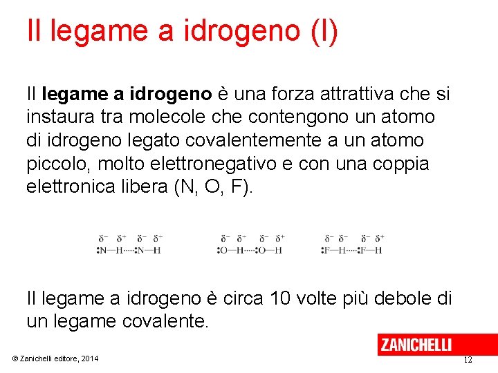 Il legame a idrogeno (I) Il legame a idrogeno è una forza attrattiva che