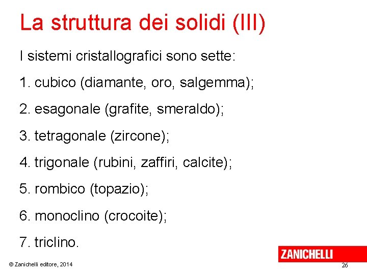 La struttura dei solidi (III) I sistemi cristallografici sono sette: 1. cubico (diamante, oro, La struttura dei solidi (III) I sistemi cristallografici sono sette: 1. cubico (diamante, oro,
