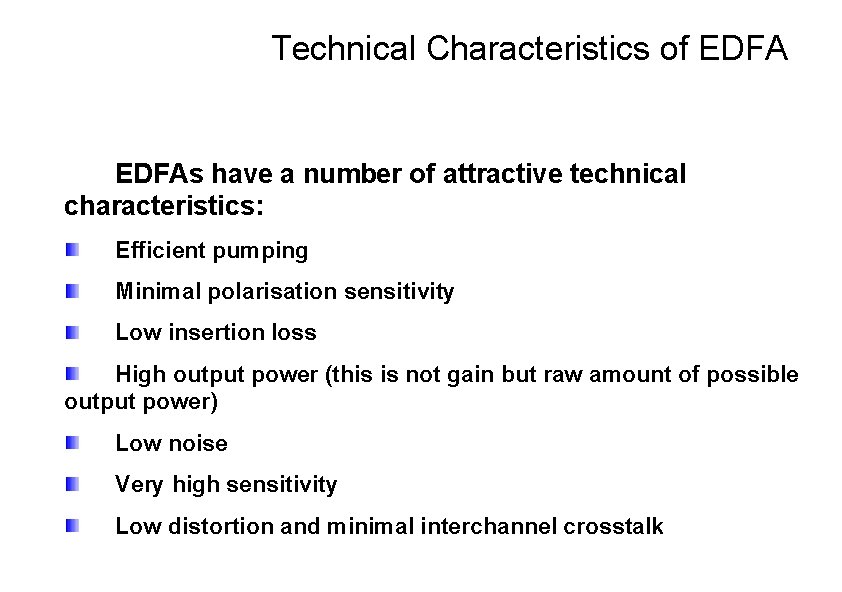 Technical Characteristics of EDFAs have a number of attractive technical characteristics: Efficient pumping Minimal