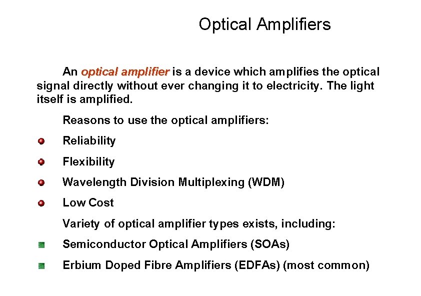 Optical Amplifiers An optical amplifier is a device which amplifies the optical signal directly