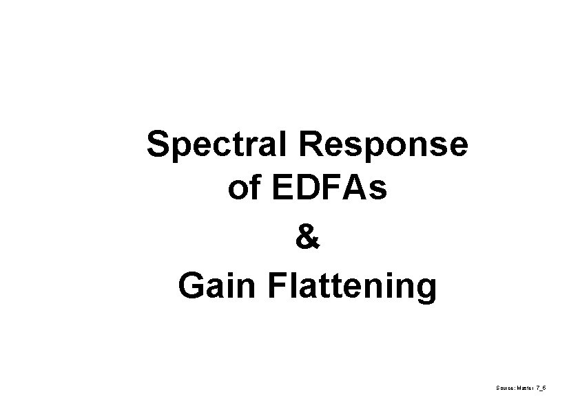 Spectral Response of EDFAs & Gain Flattening Source: Master 7_5 