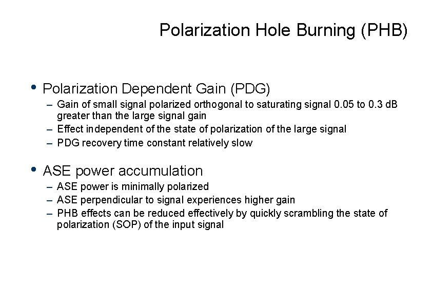 Polarization Hole Burning (PHB) • Polarization Dependent Gain (PDG) – Gain of small signal