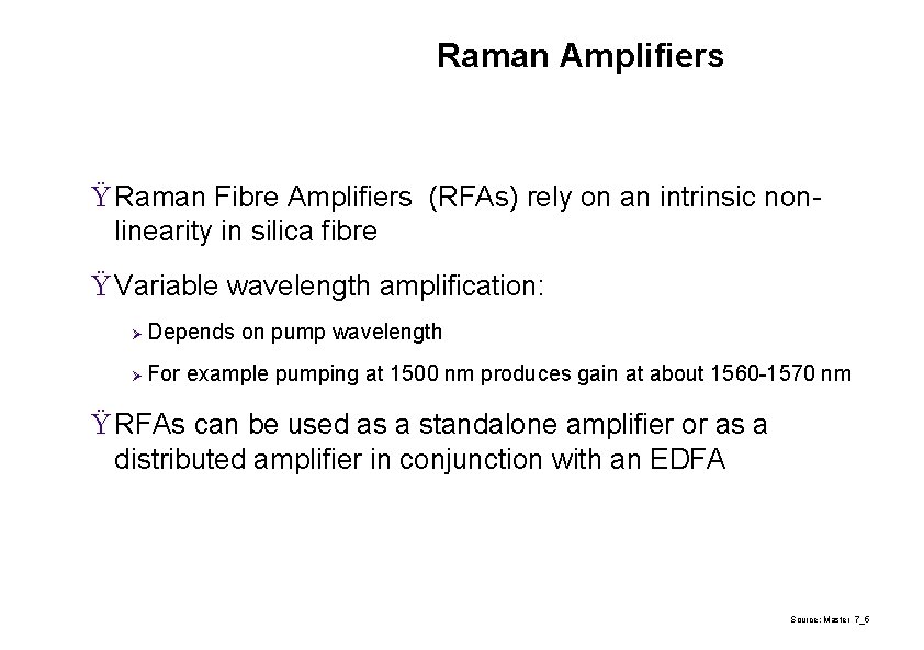 Raman Amplifiers Ÿ Raman Fibre Amplifiers (RFAs) rely on an intrinsic nonlinearity in silica