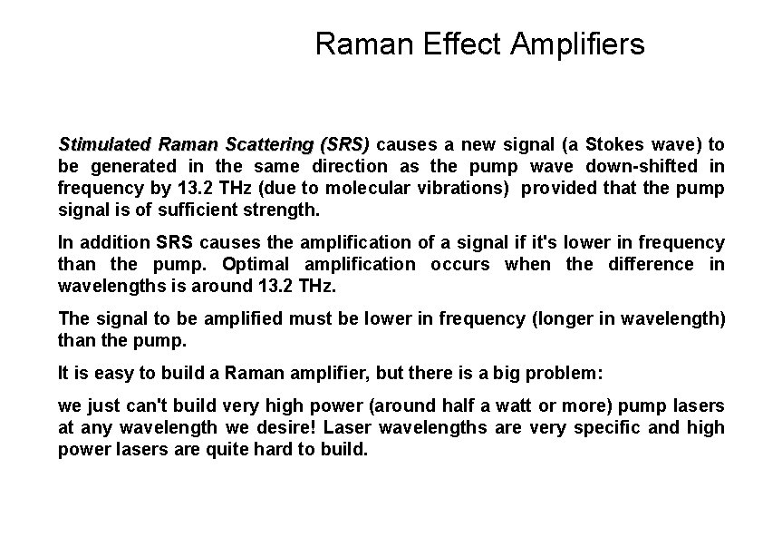 Raman Effect Amplifiers Stimulated Raman Scattering (SRS) causes a new signal (a Stokes wave)