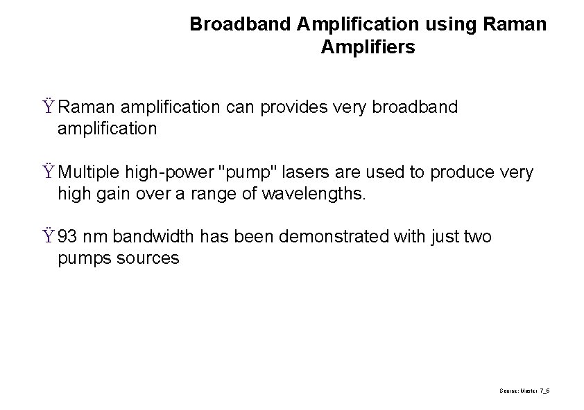 Broadband Amplification using Raman Amplifiers Ÿ Raman amplification can provides very broadband amplification Ÿ