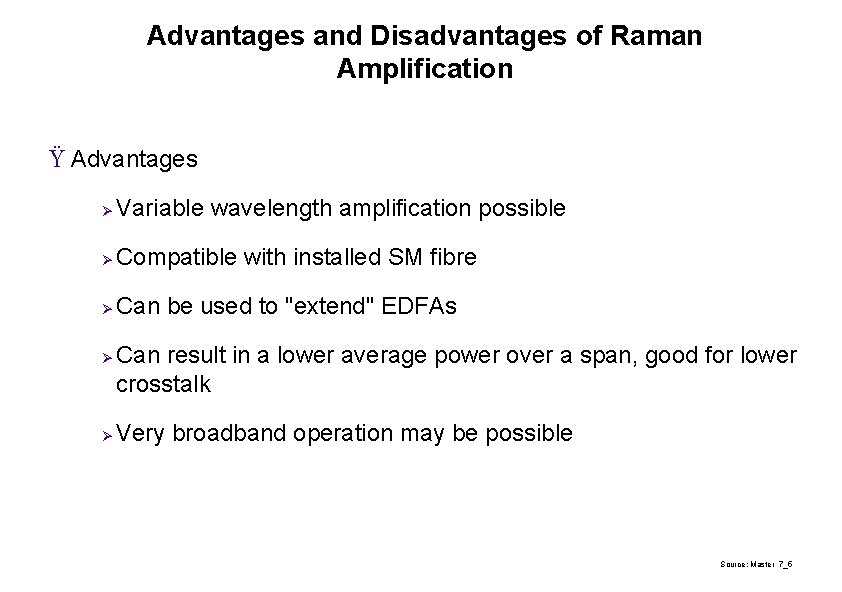 Advantages and Disadvantages of Raman Amplification Ÿ Advantages Ø Variable wavelength amplification possible Ø