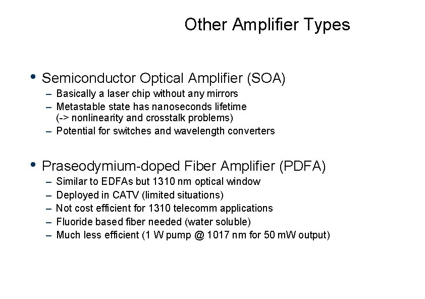 Other Amplifier Types • Semiconductor Optical Amplifier (SOA) – Basically a laser chip without