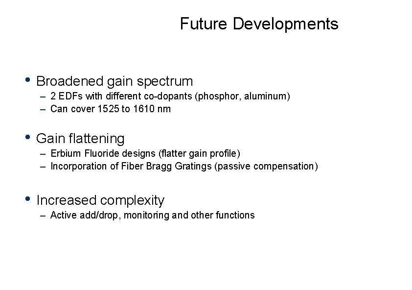 Future Developments • Broadened gain spectrum – 2 EDFs with different co-dopants (phosphor, aluminum)