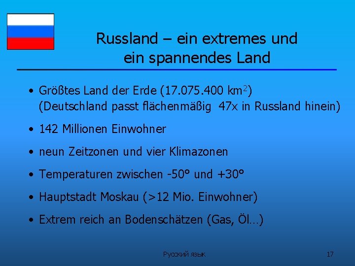 Russland – ein extremes und ein spannendes Land • Größtes Land der Erde (17.