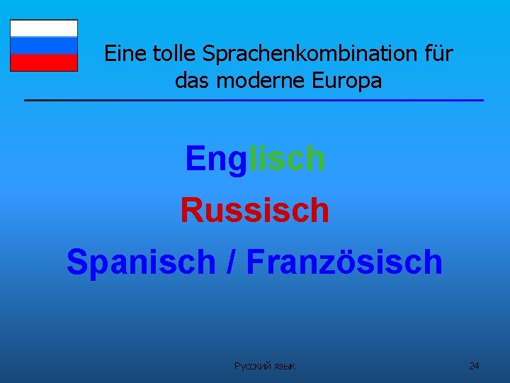 Eine tolle Sprachenkombination für das moderne Europa Englisch Russisch Spanisch / Französisch Русский язык