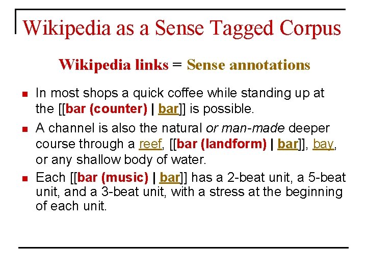 Wikipedia as a Sense Tagged Corpus Wikipedia links = Sense annotations n n n